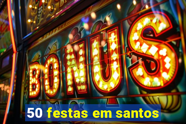 50 festas em santos